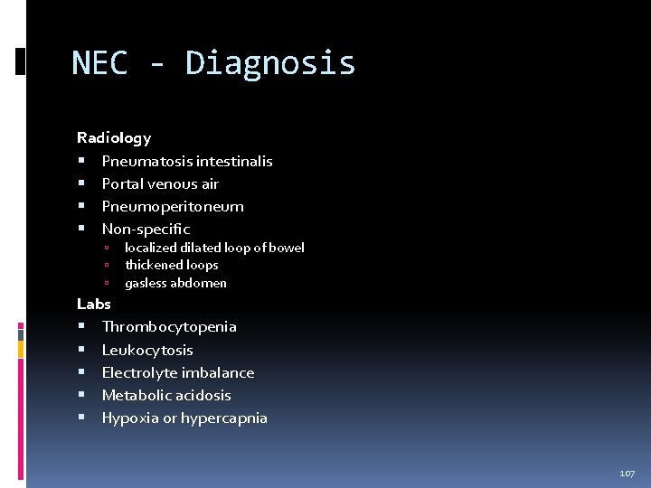 NEC - Diagnosis Radiology Pneumatosis intestinalis Portal venous air Pneumoperitoneum Non-specific localized dilated loop