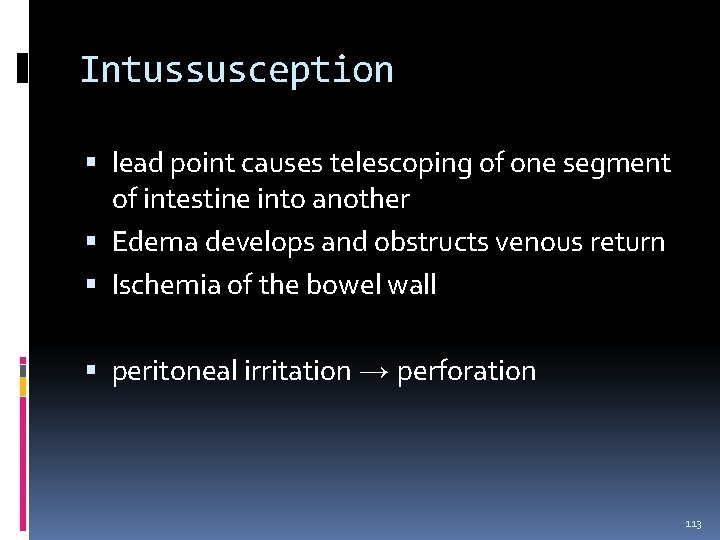 Intussusception lead point causes telescoping of one segment of intestine into another Edema develops