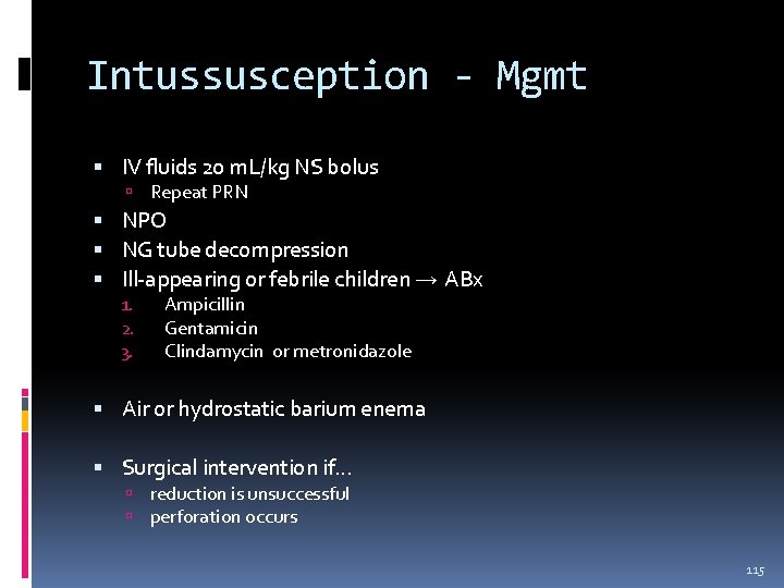 Intussusception - Mgmt IV fluids 20 m. L/kg NS bolus Repeat PRN NPO NG