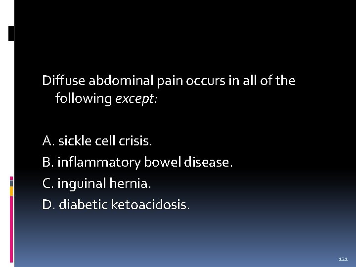 Diffuse abdominal pain occurs in all of the following except: A. sickle cell crisis.