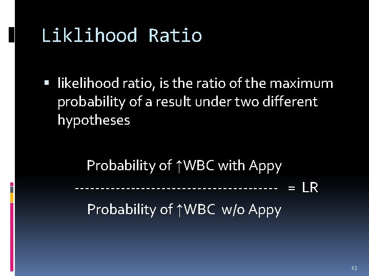 Liklihood Ratio likelihood ratio, is the ratio of the maximum probability of a result