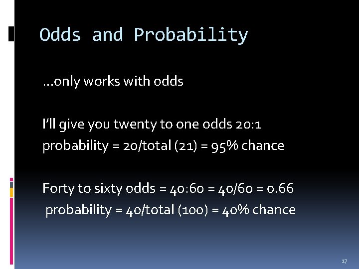 Odds and Probability …only works with odds I’ll give you twenty to one odds