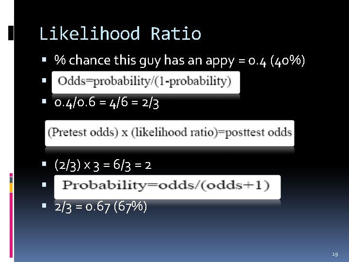 Likelihood Ratio % chance this guy has an appy = 0. 4 (40%) Convert