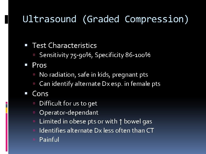 Ultrasound (Graded Compression) Test Characteristics Sensitivity 75 -90%, Specificity 86 -100% Pros No radiation,