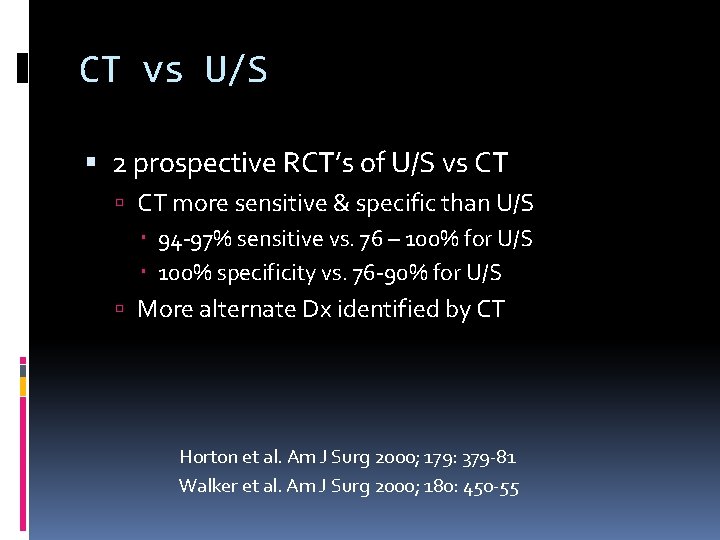 CT vs U/S 2 prospective RCT’s of U/S vs CT more sensitive & specific