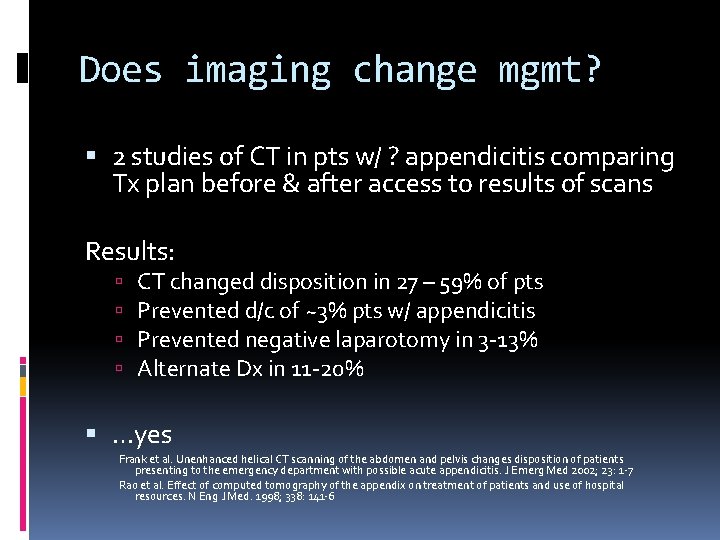 Does imaging change mgmt? 2 studies of CT in pts w/ ? appendicitis comparing