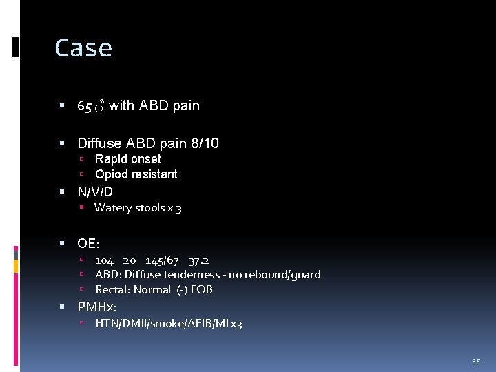 Case 65 ♂ with ABD pain Diffuse ABD pain 8/10 Rapid onset Opiod resistant