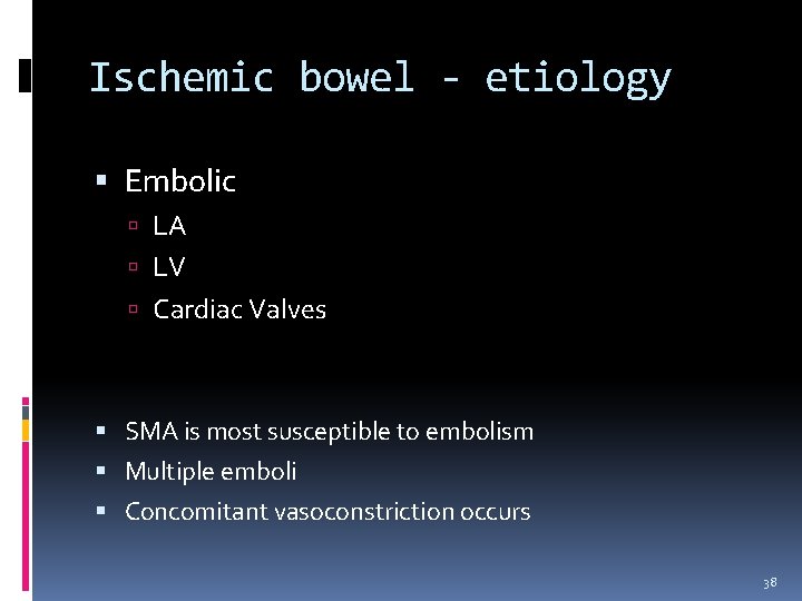 Ischemic bowel - etiology Embolic LA LV Cardiac Valves SMA is most susceptible to