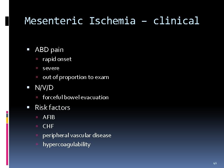 Mesenteric Ischemia – clinical ABD pain rapid onset severe out of proportion to exam