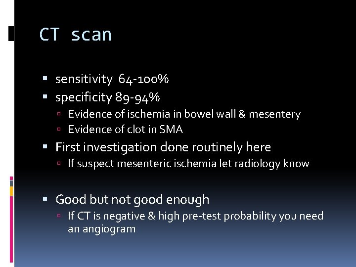 CT scan sensitivity 64 -100% specificity 89 -94% Evidence of ischemia in bowel wall