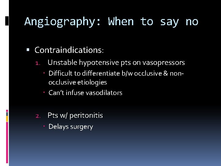 Angiography: When to say no Contraindications: 1. Unstable hypotensive pts on vasopressors Difficult to