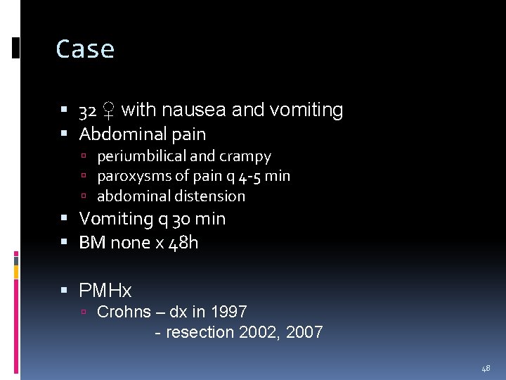 Case 32 ♀ with nausea and vomiting Abdominal pain periumbilical and crampy paroxysms of