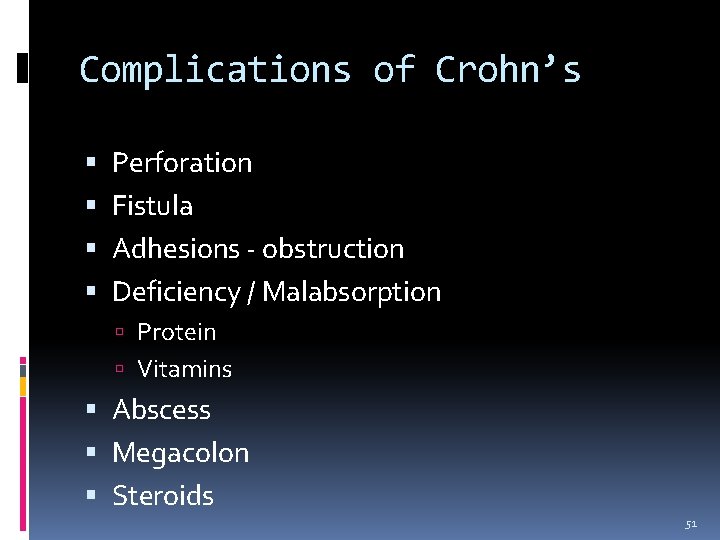 Complications of Crohn’s Perforation Fistula Adhesions - obstruction Deficiency / Malabsorption Protein Vitamins Abscess