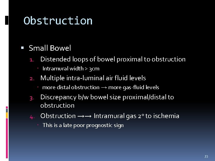 Obstruction Small Bowel 1. Distended loops of bowel proximal to obstruction Intramural width >