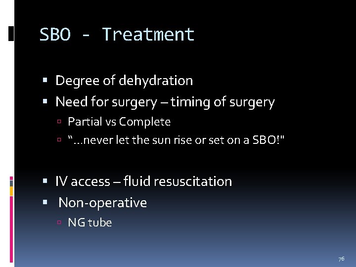 SBO - Treatment Degree of dehydration Need for surgery – timing of surgery Partial