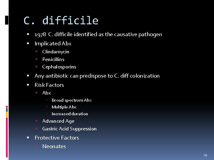 C. difficile 1978 C. difficile identified as the causative pathogen Implicated Abx Clindamycin Penicillins