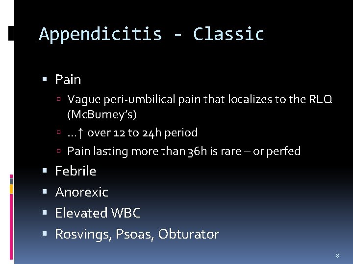 Appendicitis - Classic Pain Vague peri-umbilical pain that localizes to the RLQ (Mc. Burney’s)