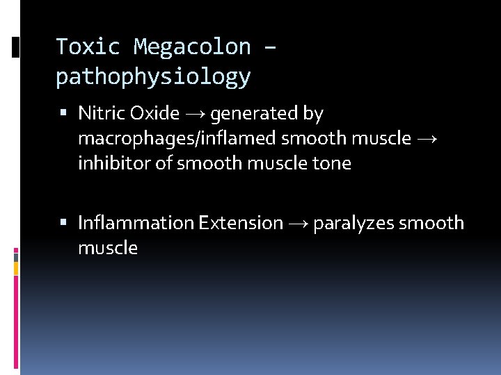 Toxic Megacolon – pathophysiology Nitric Oxide → generated by macrophages/inflamed smooth muscle → inhibitor