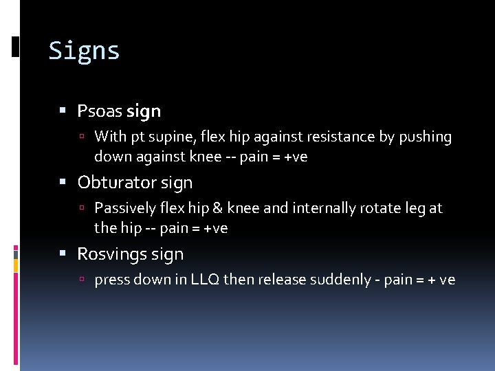 Signs Psoas sign With pt supine, flex hip against resistance by pushing down against