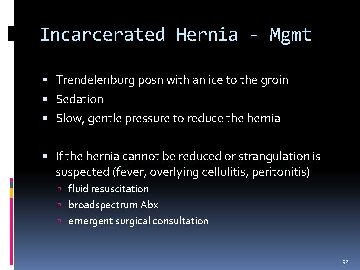 Incarcerated Hernia - Mgmt Trendelenburg posn with an ice to the groin Sedation Slow,