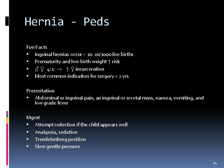 Hernia - Peds Fun Facts Inguinal hernias occur ~ 10 -20/1000 live births Prematurity