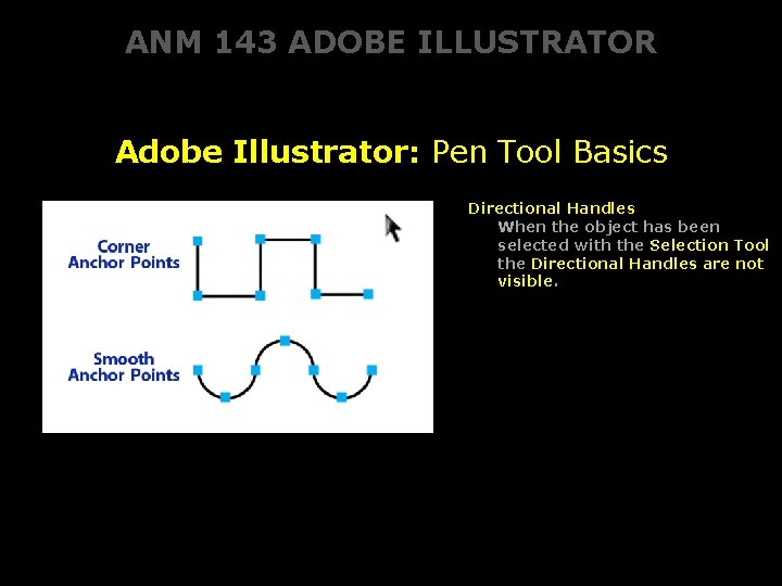 ANM 143 ADOBE ILLUSTRATOR Adobe Illustrator: Pen Tool Basics Directional Handles When the object