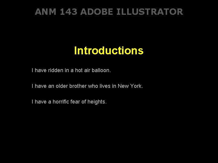 ANM 143 ADOBE ILLUSTRATOR Introductions I have ridden in a hot air balloon. I