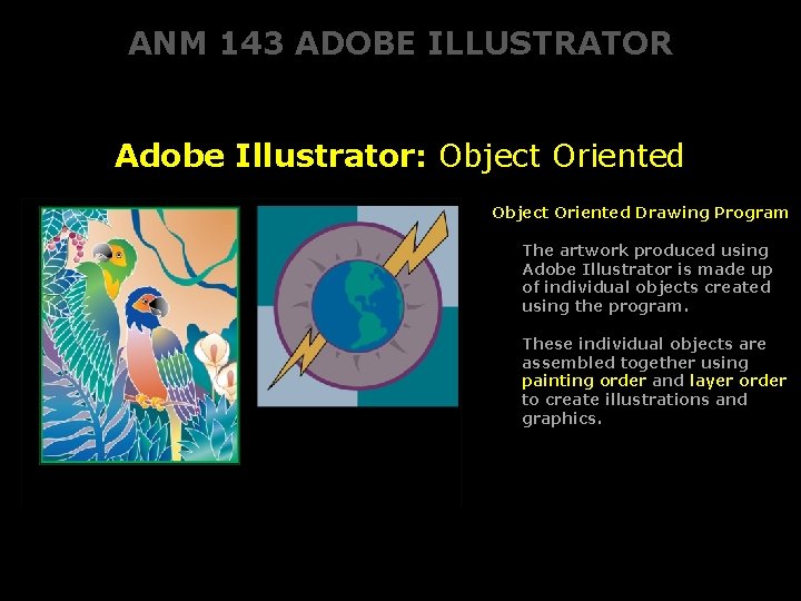 ANM 143 ADOBE ILLUSTRATOR Adobe Illustrator: Object Oriented Drawing Program The artwork produced using