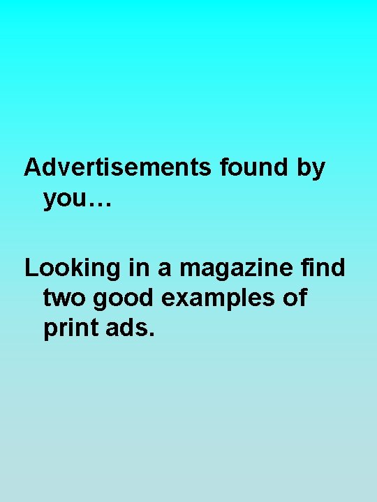 Advertisements found by you… Looking in a magazine find two good examples of print