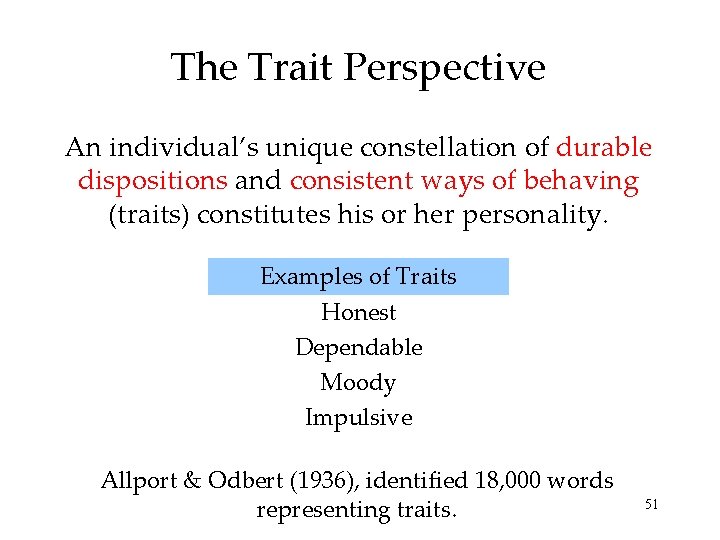 The Trait Perspective An individual’s unique constellation of durable dispositions and consistent ways of
