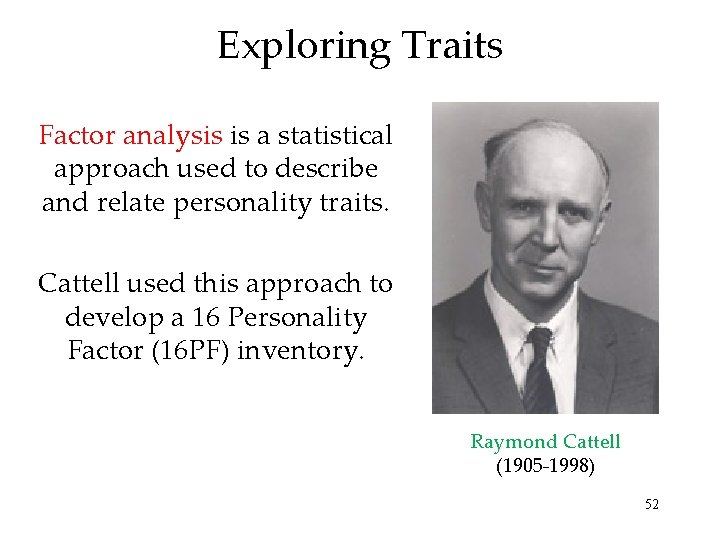 Exploring Traits Factor analysis is a statistical approach used to describe and relate personality