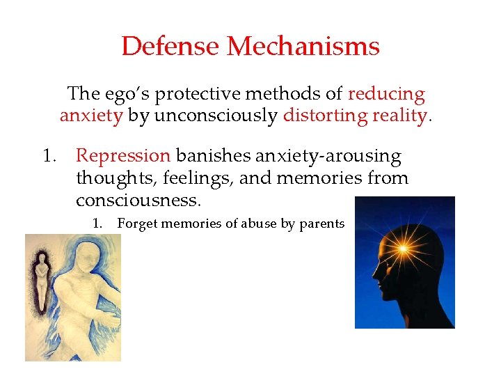 Defense Mechanisms The ego’s protective methods of reducing anxiety by unconsciously distorting reality. 1.