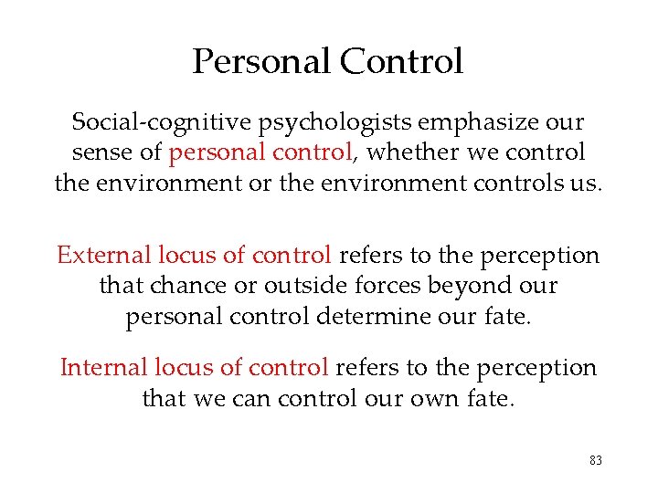 Personal Control Social-cognitive psychologists emphasize our sense of personal control, whether we control the