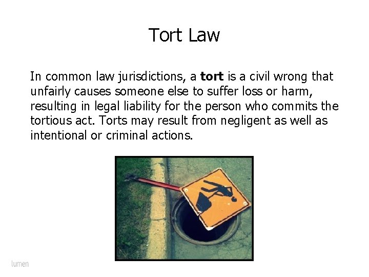 Tort Law In common law jurisdictions, a tort is a civil wrong that unfairly