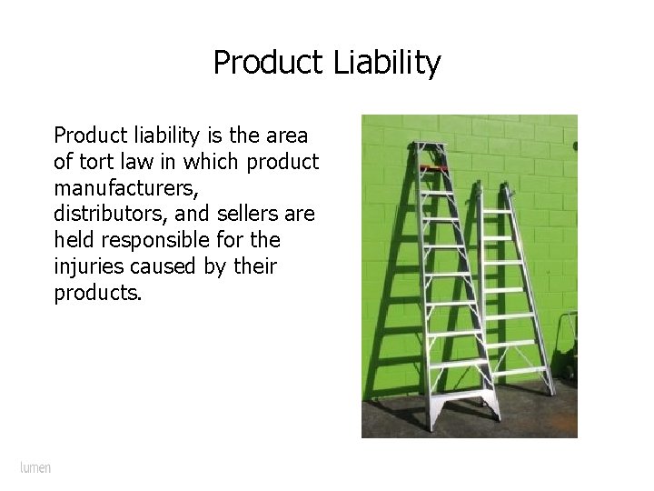 Product Liability Product liability is the area of tort law in which product manufacturers,