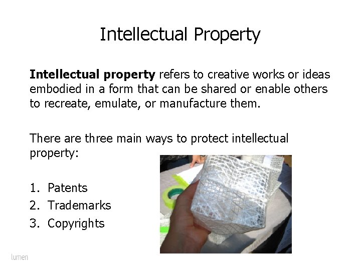 Intellectual Property Intellectual property refers to creative works or ideas embodied in a form