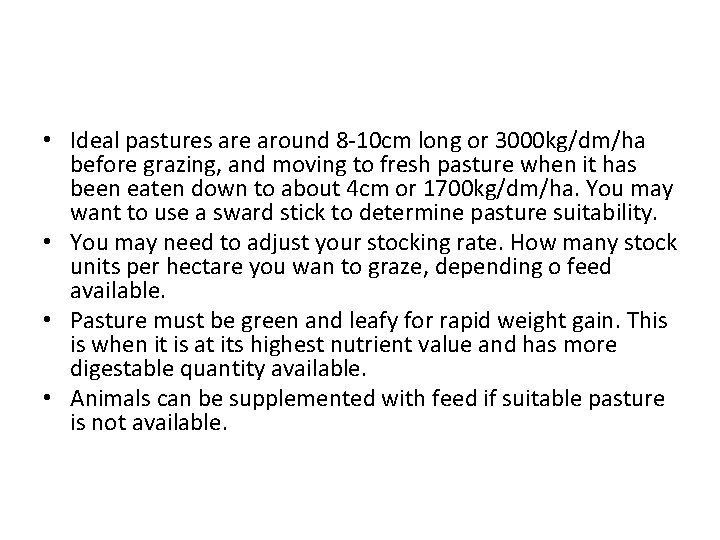  • Ideal pastures are around 8 -10 cm long or 3000 kg/dm/ha before