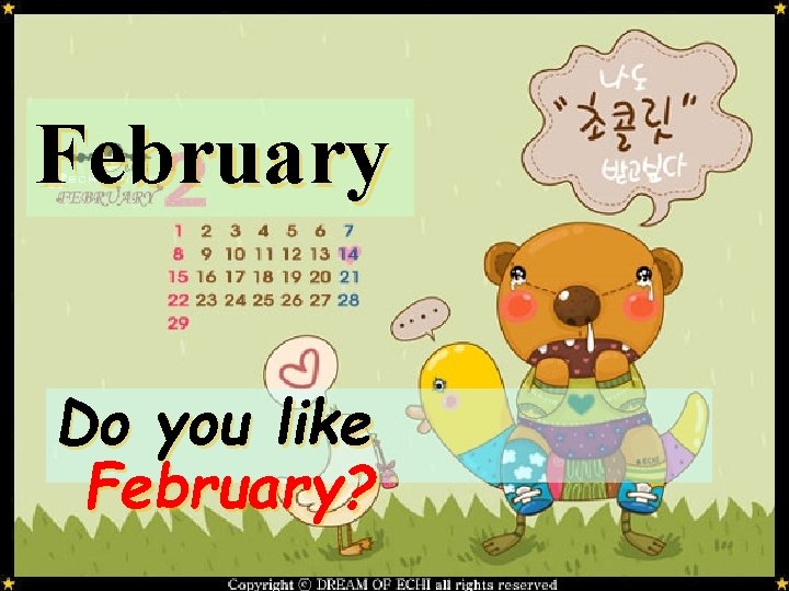 February Do you like February? 6 