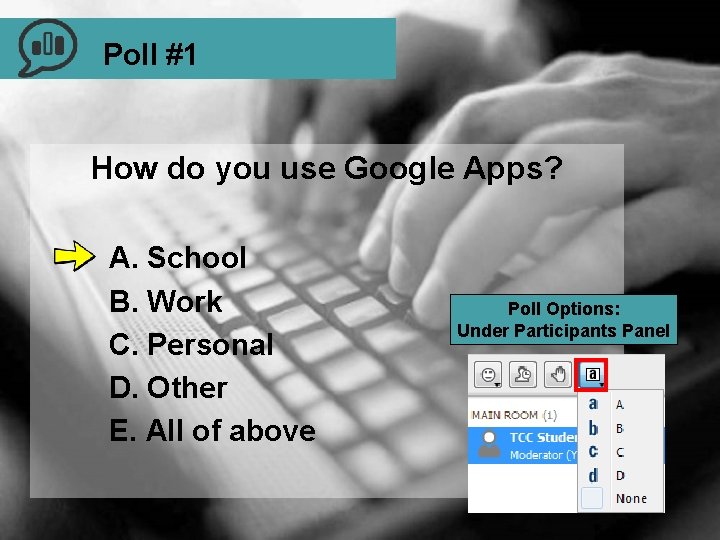 Poll #1 How do you use Google Apps? A. School B. Work C. Personal
