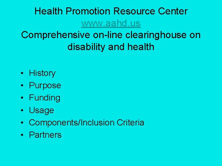 Health Promotion Resource Center www. aahd. us Comprehensive on-line clearinghouse on disability and health