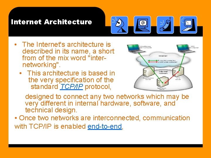 Internet Architecture • The Internet's architecture is described in its name, a short from
