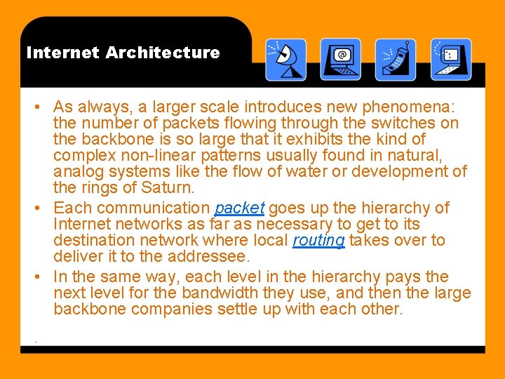 Internet Architecture • As always, a larger scale introduces new phenomena: the number of