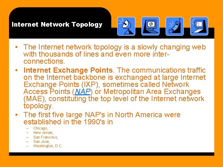 Internet Network Topology • The Internet network topology is a slowly changing web with