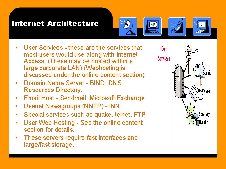 Internet Architecture • User Services - these are the services that most users would