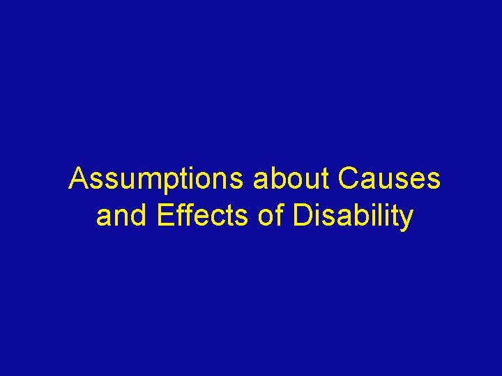 Assumptions about Causes and Effects of Disability 