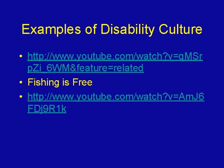 Examples of Disability Culture • http: //www. youtube. com/watch? v=q. MSr p. Zi_6 WM&feature=related