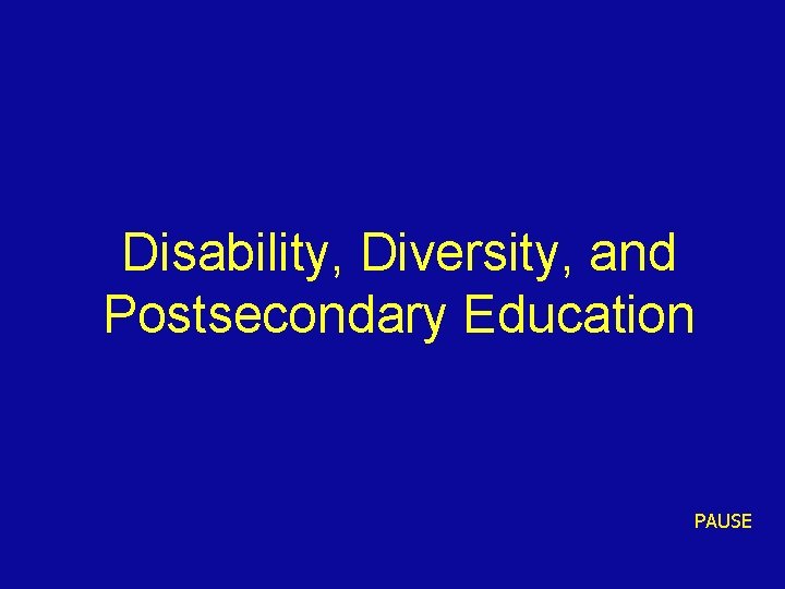 Disability, Diversity, and Postsecondary Education PAUSE 