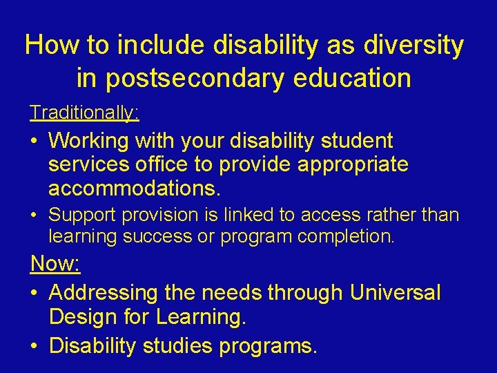 How to include disability as diversity in postsecondary education Traditionally: • Working with your