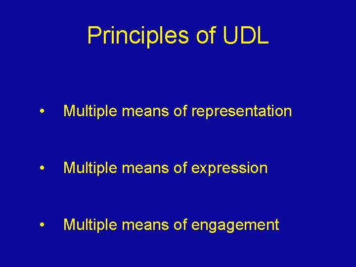 Principles of UDL • Multiple means of representation • Multiple means of expression •