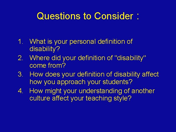 Questions to Consider : 1. What is your personal definition of disability? 2. Where